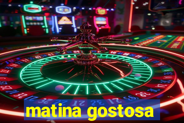 matina gostosa